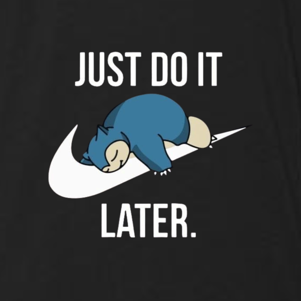 Just Do It Later